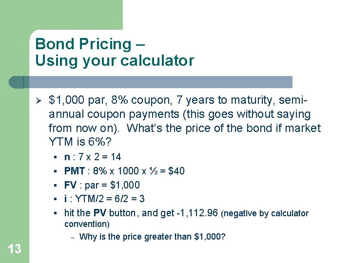 Bond Pricing – Using your calculator Ø $1, 000 par, 8% coupon, 7 years