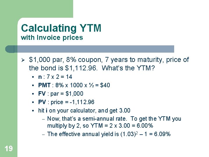 Calculating YTM with Invoice prices Ø $1, 000 par, 8% coupon, 7 years to