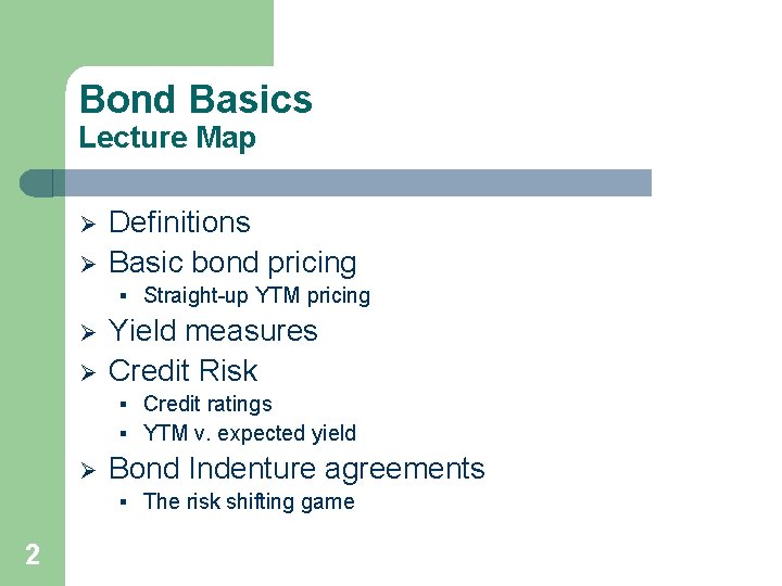 Bond Basics Lecture Map Ø Ø Definitions Basic bond pricing § Straight-up YTM pricing