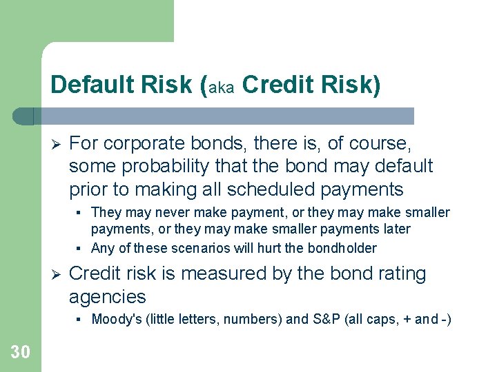 Default Risk (aka Credit Risk) Ø For corporate bonds, there is, of course, some