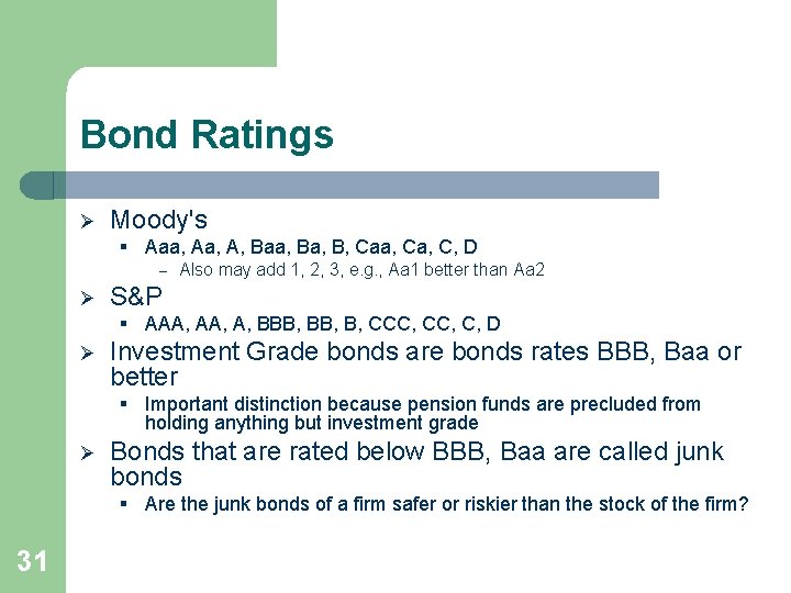 Bond Ratings Ø Moody's § Aaa, A, Baa, B, Caa, C, D – Also