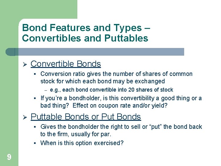 Bond Features and Types – Convertibles and Puttables Ø Convertible Bonds § Conversion ratio