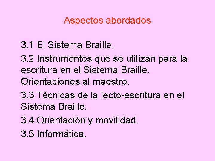 Aspectos abordados 3. 1 El Sistema Braille. 3. 2 Instrumentos que se utilizan para