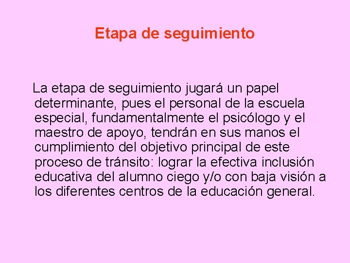 Etapa de seguimiento La etapa de seguimiento jugará un papel determinante, pues el personal