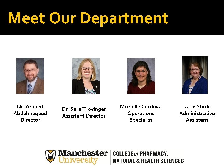 Meet Our Department Dr. Ahmed Abdelmageed Director Dr. Sara Trovinger Assistant Director Michelle Cordova