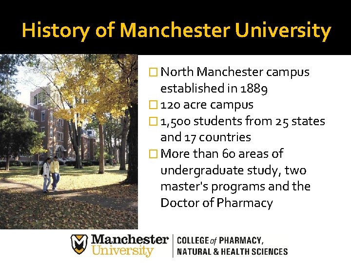 History of Manchester University � North Manchester campus established in 1889 � 120 acre