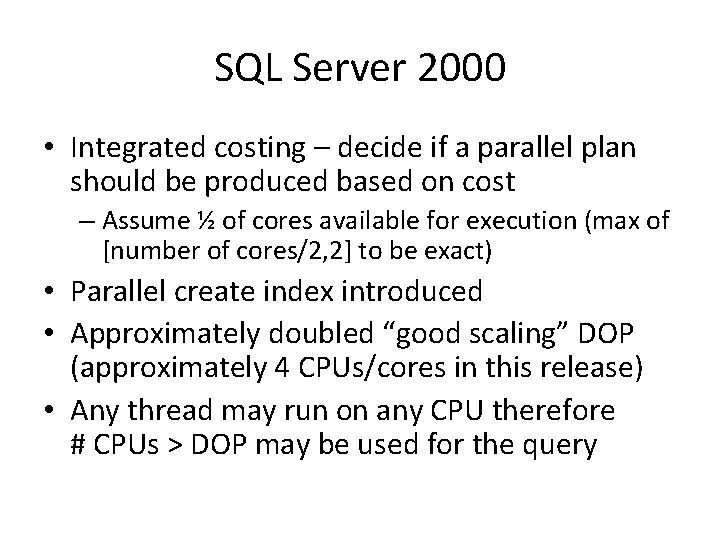 SQL Server 2000 • Integrated costing – decide if a parallel plan should be SQL Server 2000 • Integrated costing – decide if a parallel plan should be