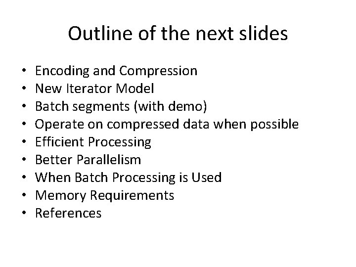 Outline of the next slides • • • Encoding and Compression New Iterator Model Outline of the next slides • • • Encoding and Compression New Iterator Model