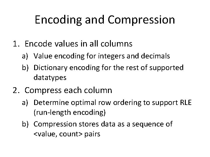Encoding and Compression 1. Encode values in all columns a) Value encoding for integers Encoding and Compression 1. Encode values in all columns a) Value encoding for integers