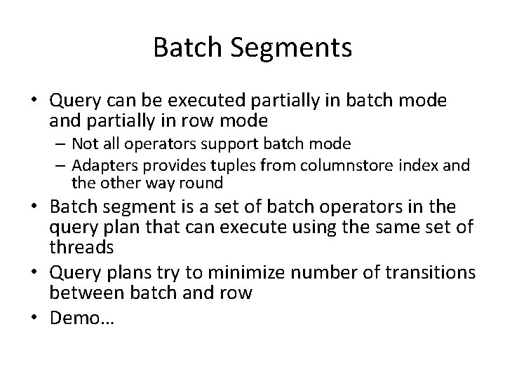 Batch Segments • Query can be executed partially in batch mode and partially in Batch Segments • Query can be executed partially in batch mode and partially in