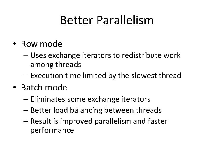 Better Parallelism • Row mode – Uses exchange iterators to redistribute work among threads Better Parallelism • Row mode – Uses exchange iterators to redistribute work among threads