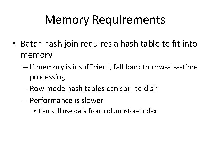 Memory Requirements • Batch hash join requires a hash table to fit into memory Memory Requirements • Batch hash join requires a hash table to fit into memory