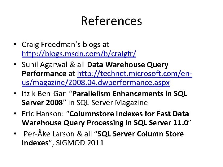 References • Craig Freedman’s blogs at http: //blogs. msdn. com/b/craigfr/ • Sunil Agarwal & References • Craig Freedman’s blogs at http: //blogs. msdn. com/b/craigfr/ • Sunil Agarwal &