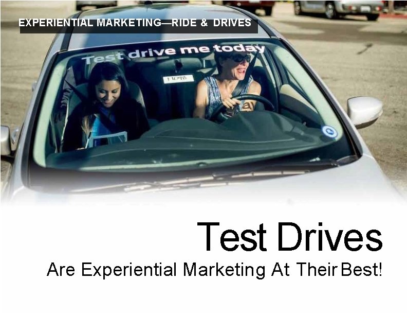 EXPERIENTIAL MARKETING—RIDE & DRIVES Test Drives Are Experiential Marketing At Their Best! 