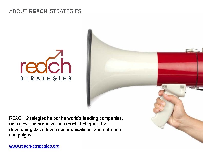 ABOUT REACH STRATEGIES REACH Strategies helps the world’s leading companies, agencies and organizations reach