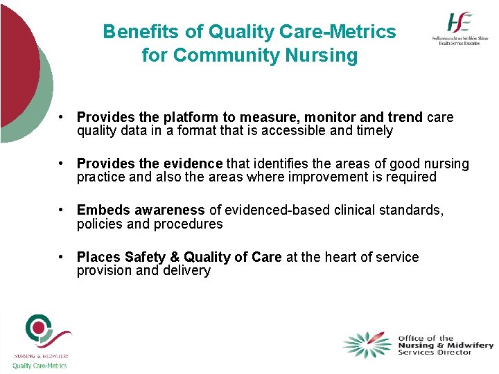 Benefits of Quality Care-Metrics for Community Nursing • Provides the platform to measure, monitor