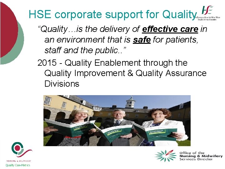 HSE corporate support for Quality “Quality…is the delivery of effective care in an environment