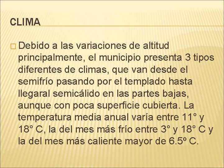 CLIMA � Debido a las variaciones de altitud principalmente, el municipio presenta 3 tipos