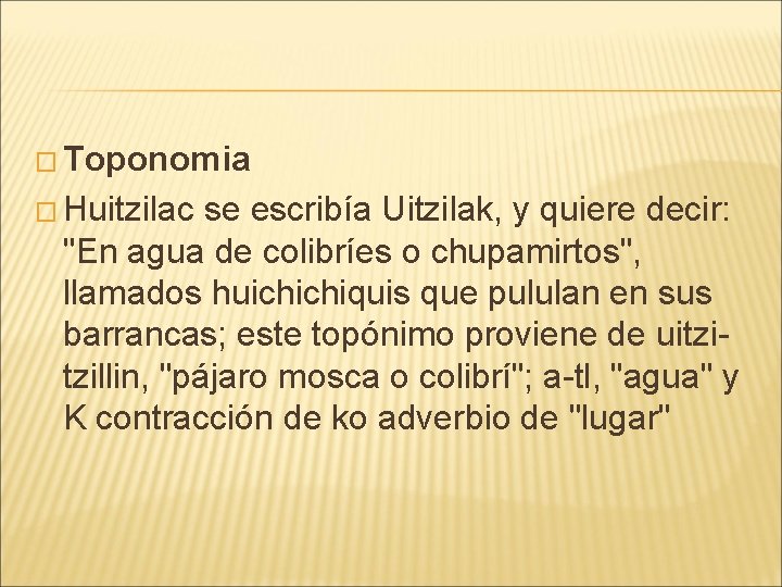 � Toponomia � Huitzilac se escribía Uitzilak, y quiere decir: "En agua de colibríes