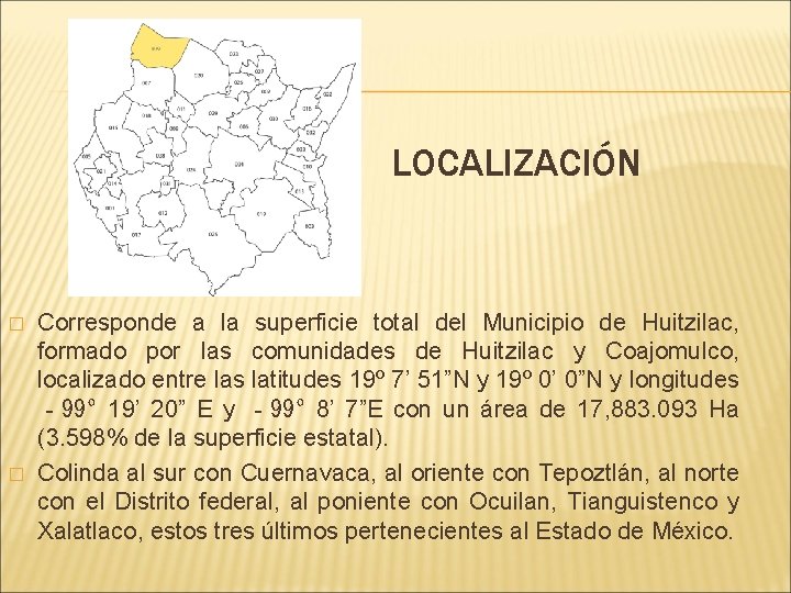 LOCALIZACIÓN � � Corresponde a la superficie total del Municipio de Huitzilac, formado por