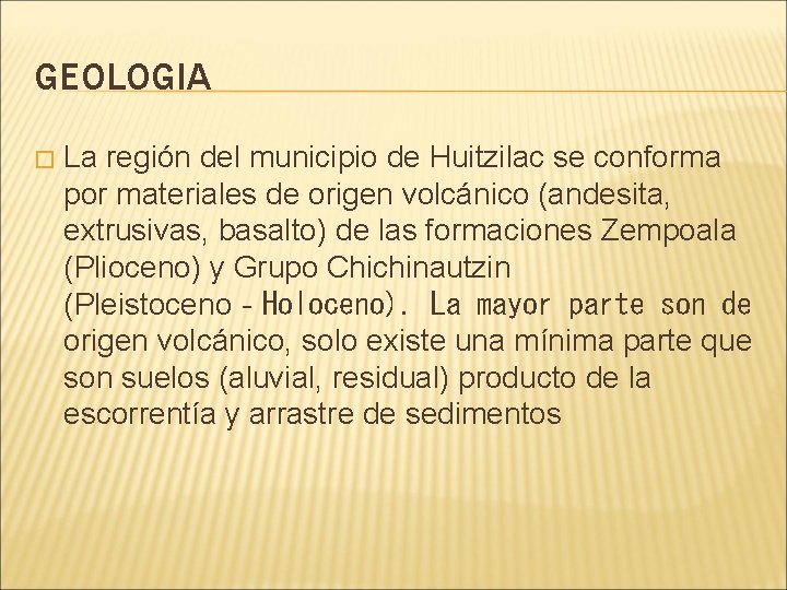 GEOLOGIA � La región del municipio de Huitzilac se conforma por materiales de origen