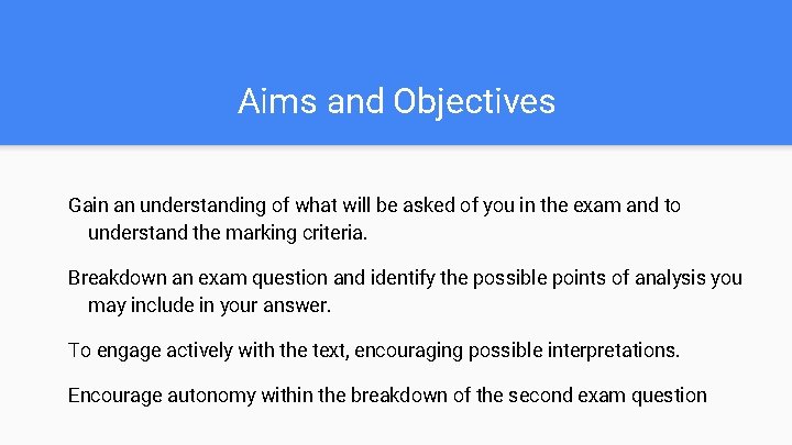 Aims and Objectives Gain an understanding of what will be asked of you in