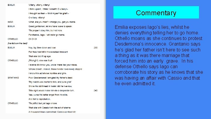 Commentary Emilia exposes Iago’s lies, whilst he denies everything telling her to go home.