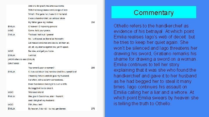 Commentary Othello refers to the handkerchief as evidence of his betrayal. At which point