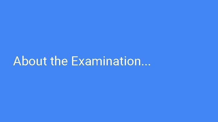 About the Examination. . . 
