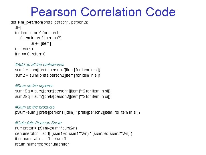 Pearson Correlation Code def sim_pearson(prefs, person 1, person 2): si=[] for item in prefs[person