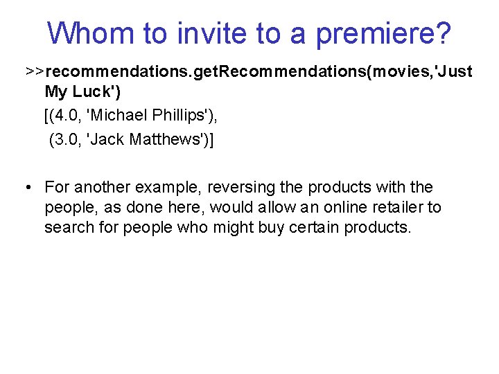 Whom to invite to a premiere? >>recommendations. get. Recommendations(movies, 'Just My Luck') [(4. 0,