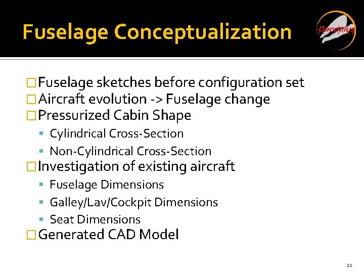 Fuselage Conceptualization �Fuselage sketches before configuration set �Aircraft evolution -> Fuselage change �Pressurized Cabin