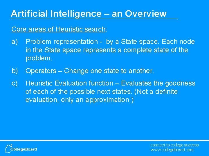 Artificial Intelligence – an Overview Core areas of Heuristic search: a) Problem representation -