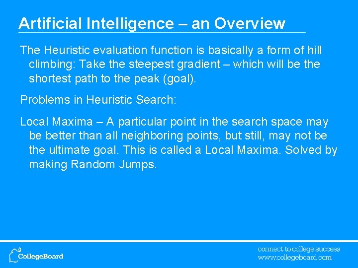 Artificial Intelligence – an Overview The Heuristic evaluation function is basically a form of