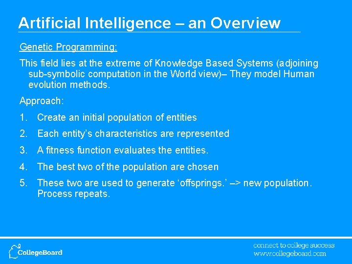 Artificial Intelligence – an Overview Genetic Programming: This field lies at the extreme of