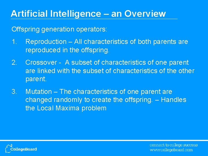 Artificial Intelligence – an Overview Offspring generation operators: 1. Reproduction – All characteristics of