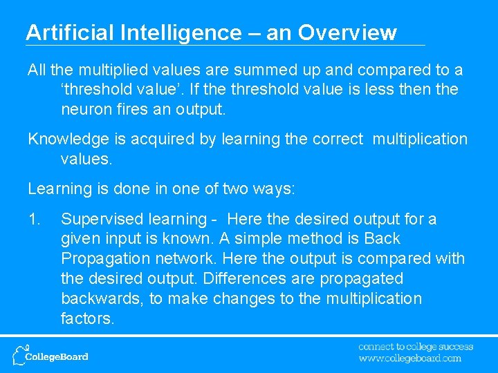Artificial Intelligence – an Overview All the multiplied values are summed up and compared