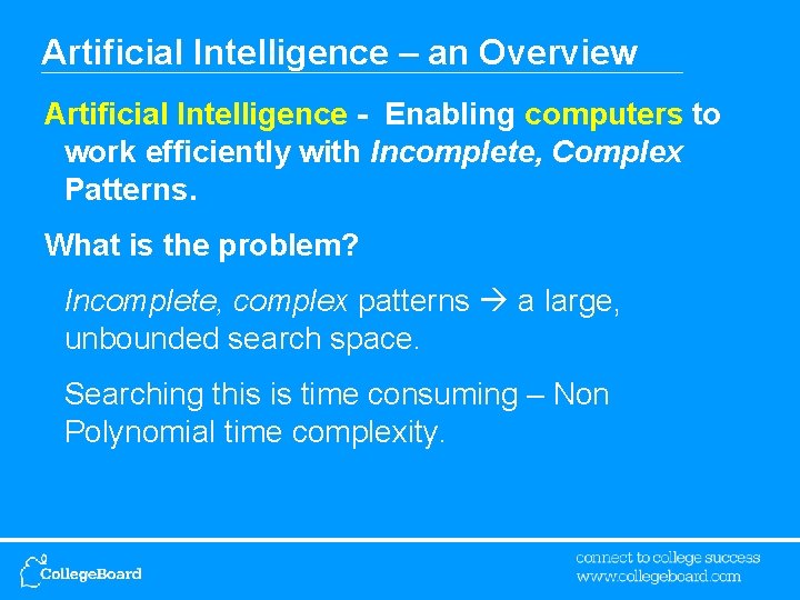Artificial Intelligence – an Overview Artificial Intelligence - Enabling computers to work efficiently with