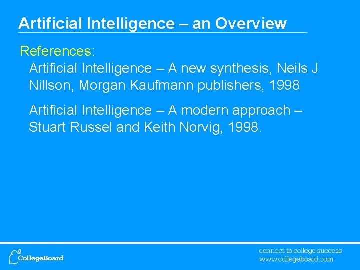 Artificial Intelligence – an Overview References: Artificial Intelligence – A new synthesis, Neils J