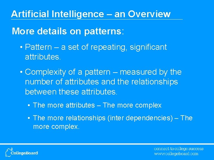 Artificial Intelligence – an Overview More details on patterns: • Pattern – a set