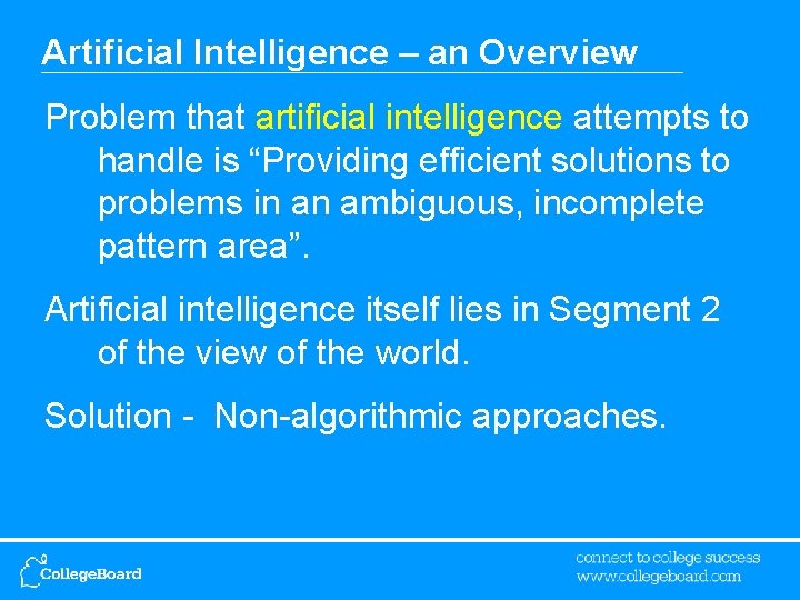 Artificial Intelligence – an Overview Problem that artificial intelligence attempts to handle is “Providing