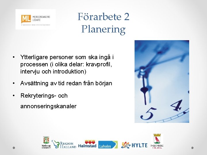 Förarbete 2 Planering • Ytterligare personer som ska ingå i processen (i olika delar:
