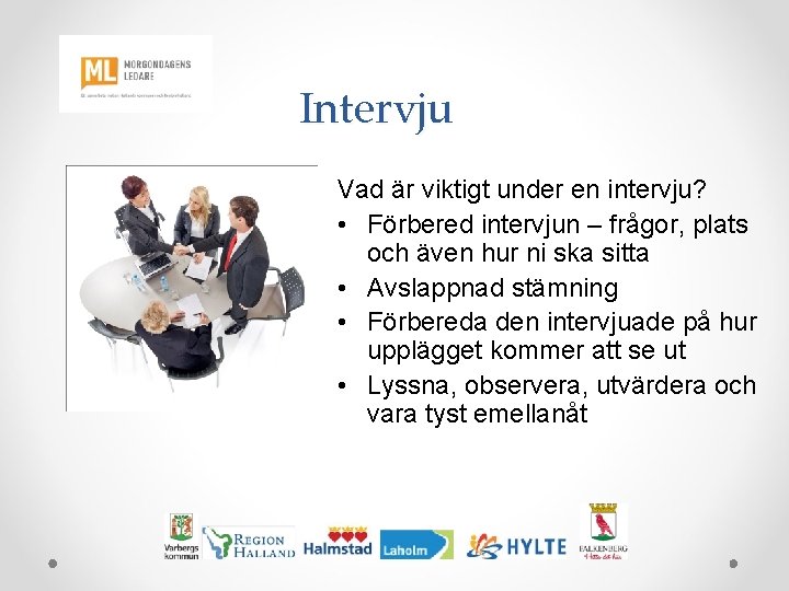 Intervju Vad är viktigt under en intervju? • Förbered intervjun – frågor, plats och