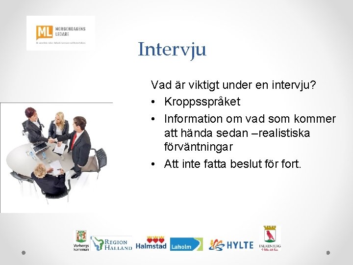 Intervju Vad är viktigt under en intervju? • Kroppsspråket • Information om vad som