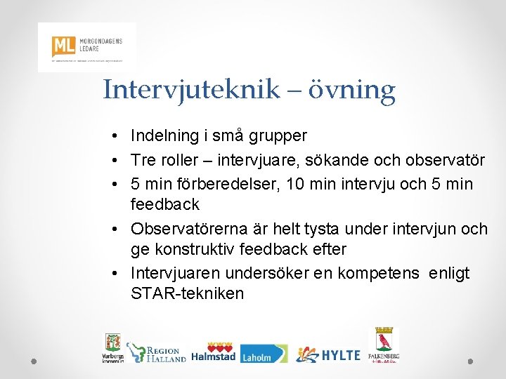  Intervjuteknik – övning • Indelning i små grupper • Tre roller – intervjuare,