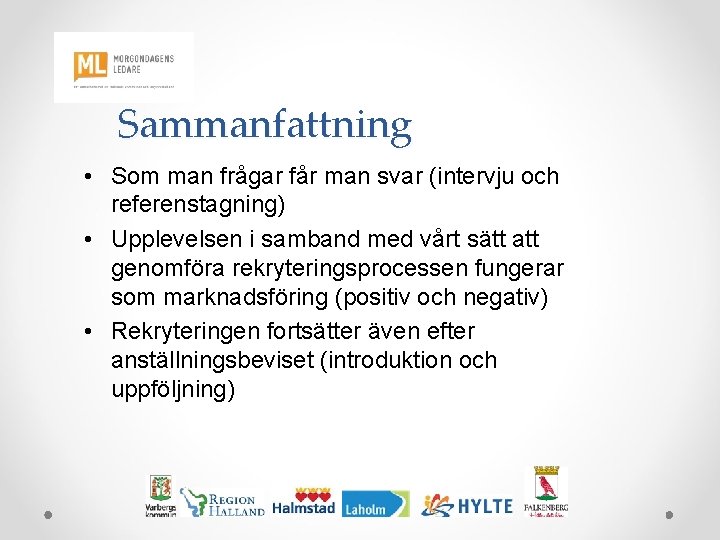 Sammanfattning • Som man frågar får man svar (intervju och referenstagning) • Upplevelsen i