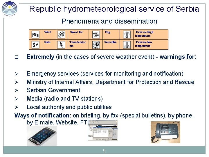 Republic hydrometeorological service of Serbia Phenomena and dissemination q Extremely (in the cases of