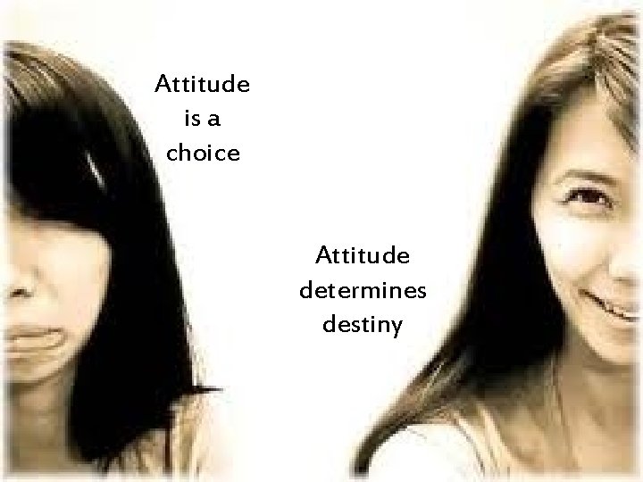 Attitude is a choice Attitude determines destiny 