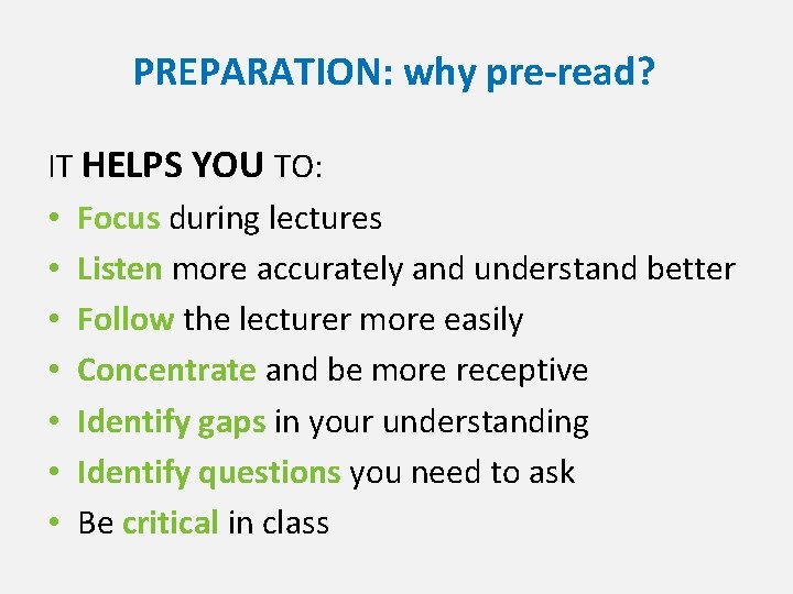 PREPARATION: why pre-read? IT HELPS YOU TO: • Focus during lectures • Listen more