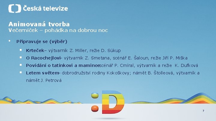 Animovaná tvorba Večerníček – pohádka na dobrou noc • Připravuje se (výběr) § §